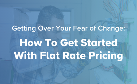 Getting Over Your Fear of Change: How To Get Started With Flat Rate Pricing